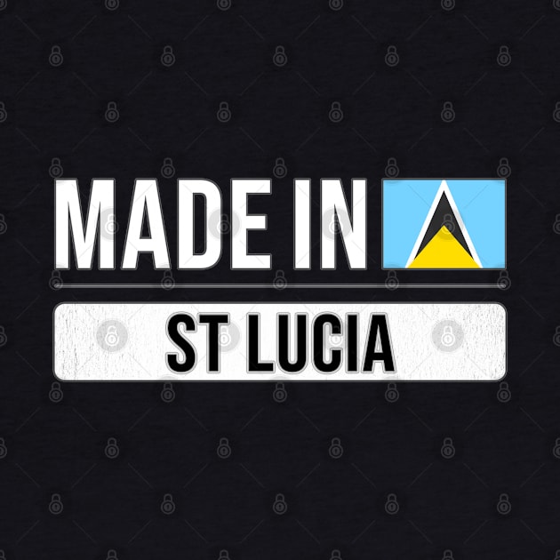 Made In St Lucia - Gift for St Lucian With Roots From St Lucia by Country Flags